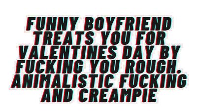 Audio Porn. Funny Boyfriend Fucks You Rough For Valentine’s Day
